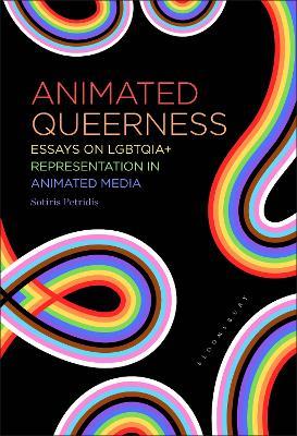 Animated Queerness: LGBTQIA+ Representation in Animated Media - cover
