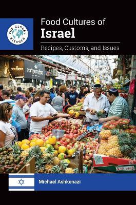 Food Cultures of Israel: Recipes, Customs, and Issues - Michael Ashkenazi - cover