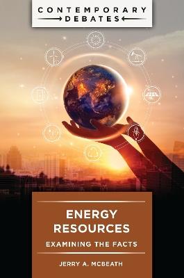 Energy Resources: Examining the Facts - Jerry A. McBeath - cover