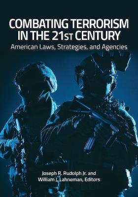 Combating Terrorism in the 21st Century: American Laws, Strategies, and Agencies - cover