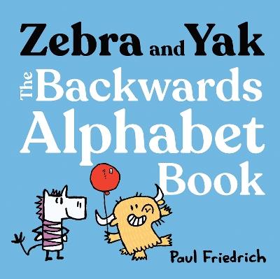 Zebra and Yak: The Backwards Alphabet Book - Paul Friedrich - cover