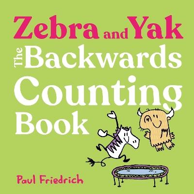 Zebra and Yak: The Backwards Counting Book - Paul Friedrich - cover