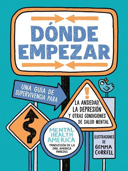 Dónde empezar: Una guía de supervivencia para la ansiedad, la depresión y otras condiciones de salud mental (Where to Start Spanish Edition) - Mental Health America,Gemma Correll,America Paredes Ph.D. - ebook