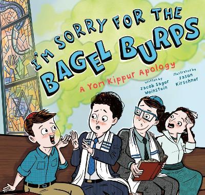 I'm Sorry for the Bagel Burps: A Yom Kippur Apology - Jacob Sager Weinstein - cover