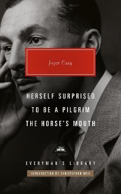 Herself Surprised; To Be a Pilgrim; The Horse's Mouth: Introduction by Christopher Reid - Joyce Cary - cover