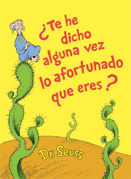 ¿Te he dicho alguna vez lo afortunado que eres? (Did I Ever Tell You How Lucky You Are Spanish Edition) - Dr. Seuss - ebook