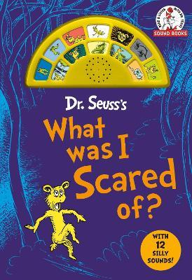 Dr. Seuss's What Was I Scared Of? with 12 Silly Sounds!: An Interactive Read and Listen Book - Dr. Seuss - cover