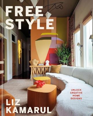 Free Style: Unlock Creative Home Designs: An Interior Design Book - Liz Kamarul - cover