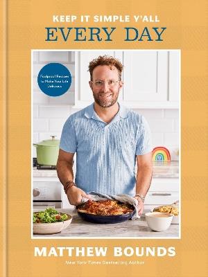 Keep It Simple Y'all: Every Day: Foolproof Recipes to Make Your Life Delicious: A Cookbook - Matthew Bounds - cover