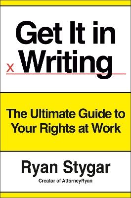 Get It in Writing: The Ultimate Guide to Your Rights at Work - Ryan Stygar - cover