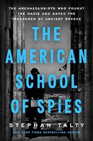 The American School of Spies: The Archaeologists Who Fought the Nazis and Saved the Treasures of Ancient Greece
