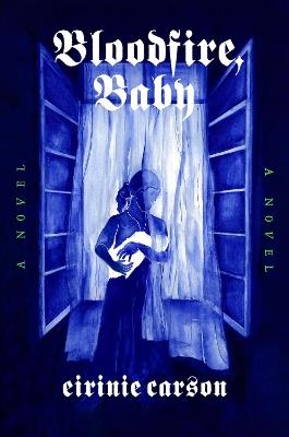 Bloodfire, Baby: A Novel - Eirinie Carson - cover