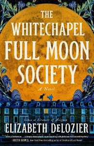 Libro in inglese The Whitechapel Full Moon Society: A Novel Elizabeth DeLozier