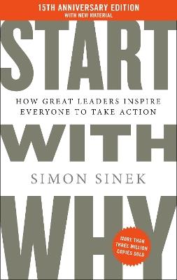 Start with Why 15th Anniversary Edition: How Great Leaders Inspire Everyone to Take Action - Simon Sinek - cover