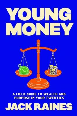 Young Money: A Field Guide to Wealth and Purpose in Your Twenties - Jack Raines - cover