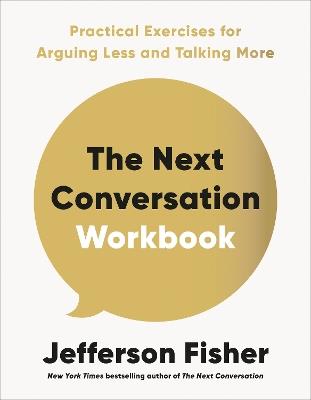 The Next Conversation Workbook: Practical Exercises for Arguing Less and Talking More - Jefferson Fisher - cover