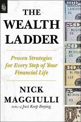 The Wealth Ladder: Proven Strategies for Every Step of Your Financial Life - Nick Maggiulli - cover