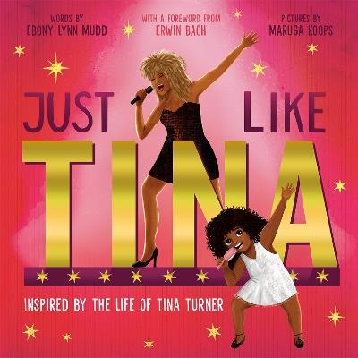 Just Like Tina: Inspired by the Life of Tina Turner - Ebony Lynn Mudd - cover