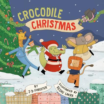 Crocodile Christmas - J. D. Forester,Reshu Lakra - ebook