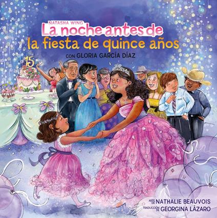 La noche antes de la fiesta de quince años (The Night Before the Quinceañera Spanish Edition) - Gloria García Díaz,Natasha Wing,Nathalie Beauvois,Georgina Lázaro - ebook