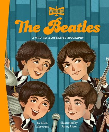The Beatles: A Who HQ Illustrated Biography - Who HQ,Ellen Labrecque,Fanny Liem - ebook