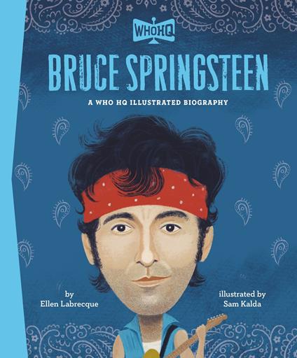 Bruce Springsteen: A Who HQ Illustrated Biography - Who HQ,Ellen Labrecque,Sam Kalda - ebook