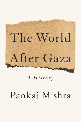The World After Gaza: A History - Pankaj Mishra - cover