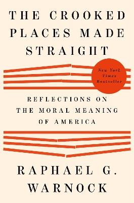The Crooked Places Made Straight: Reflections on the Moral Meaning of America - Raphael G. Warnock - cover