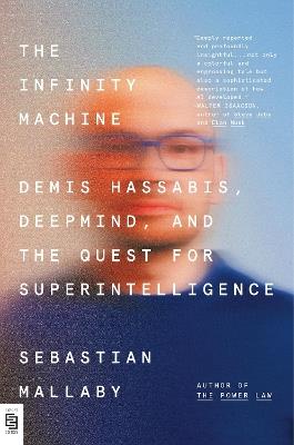 The Infinity Machine: Demis Hassabis, DeepMind, and the Quest for Superintelligence - Sebastian Mallaby - cover