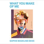 What You Make of Me