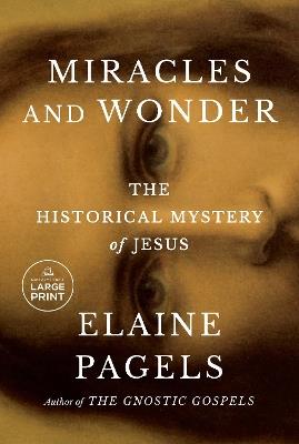 Miracles and Wonder: The Historical Mystery of Jesus - Elaine Pagels - cover