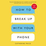 How to Break Up with Your Phone, Revised Edition