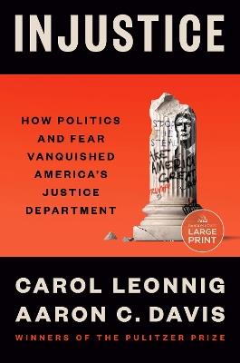 Injustice: How Politics and Fear Vanquished America's Justice Department - Carol Leonnig,Aaron C. Davis - cover