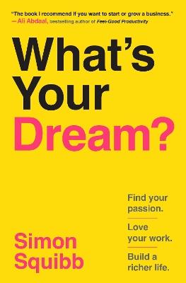 What's Your Dream?: Find Your Passion. Love Your Work. Build a Richer Life. - Simon Squibb - cover