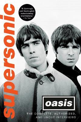 Supersonic: The Complete, Authorized, and Uncut Interviews - Oasis - cover