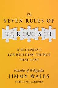 The Seven Rules of Trust: A Blueprint for Building Things That Last