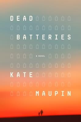 Dead Batteries: A Novel - Kate Maupin - cover