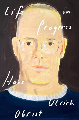Life in Progress - Hans Ulrich Obrist - cover