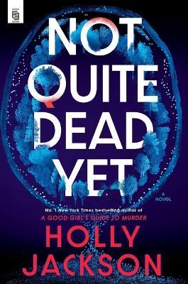 Not Quite Dead Yet: A Novel - Holly Jackson - cover