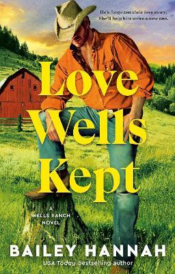 Love Wells Kept: A Wells Ranch Novel - Bailey Hannah - cover