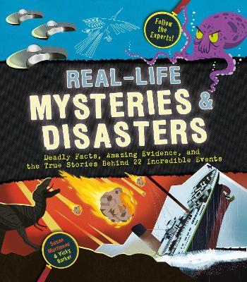 Real-Life Mysteries & Disasters: Deadly Facts, Amazing Evidence, and the True Stories Behind 22 Incredible Events - Susan Martineau - cover