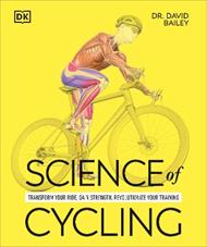 Science of Cycling: Transform Your Ride, Gain Strength, Revolutionize Your Training