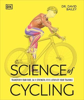 Science of Cycling: Transform Your Ride, Gain Strength, Revolutionize Your Training - David Bailey - cover