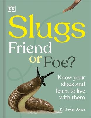Slugs: Friend or Foe?: Know Your Slugs and Learn to Live with Them - Royal Horticultural Society - cover