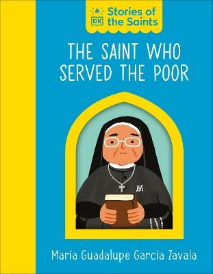 The Saint who Served the Poor - St. María Guadalupe García Zavala - DK - cover