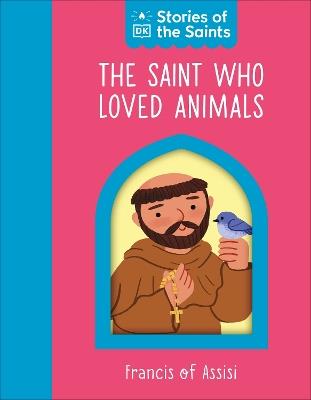 The Saint who Loved Animals - St. Francis of Assisi - DK - cover