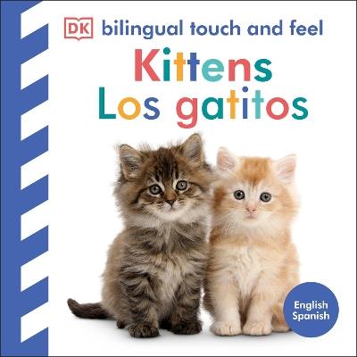 Bilingual Baby Touch and Feel Kittens / Los gatitos - DK - cover
