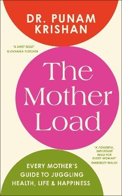 The Mother Load: Every Mother's Guide to Juggling Health, Life & Happiness - Punam Dr Krishan - cover
