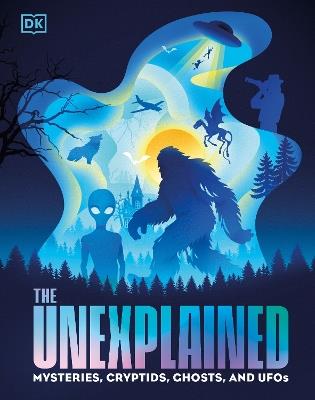 The Unexplained: Mysteries, Cryptids, Ghosts, and UFOs - DK - cover