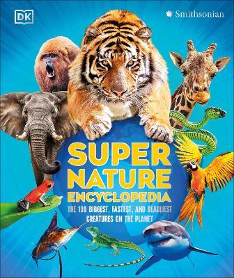 Super Nature Encyclopedia: The 100 Biggest, Fastest, Deadliest Creatures on the Planet - DK - cover